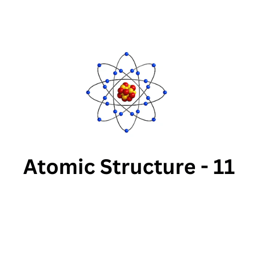 ATOMIC STRUCTURE-11